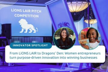 From LiONS LAIR to Dragons’ Den: Women entrepreneurs turn purpose-driven innovation into winning businesses